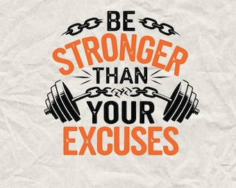 Be Stronger Than Your Excuses SVG: Gym Motivation, Fitness Design (Digital Download)