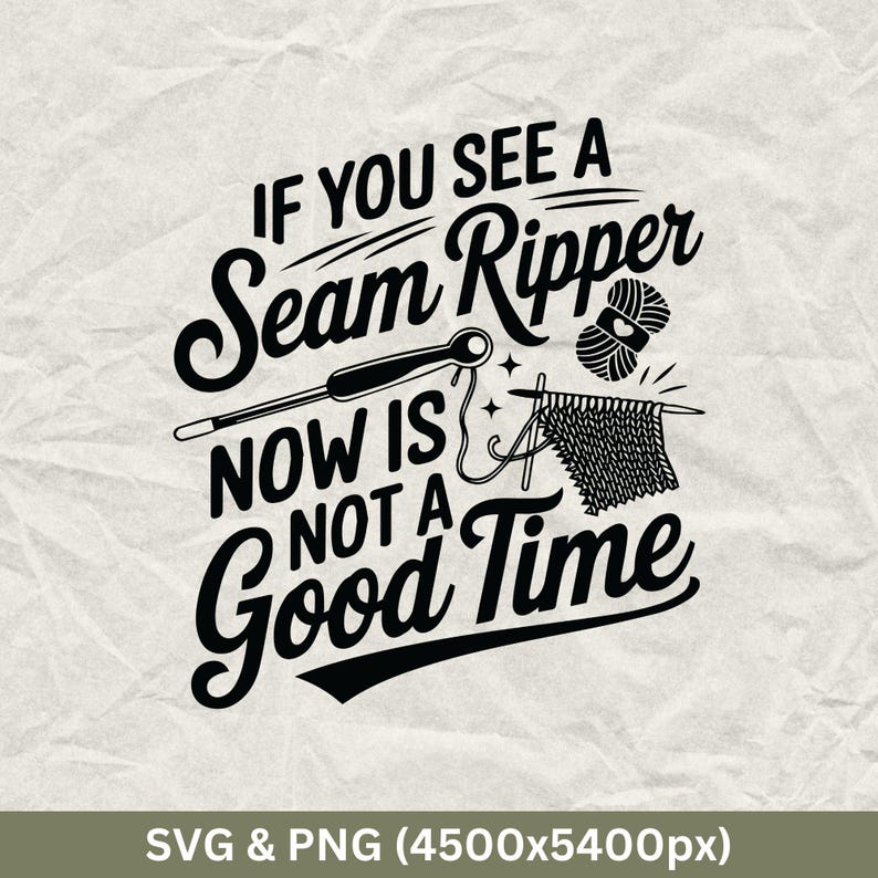 If You See a Seam Ripper Now Is Not a Good Time Svg, Knitting Svg, Knitter Shirt, Knitting Life Svg, Funny Knitting Svg, Sewing Machine Svg
