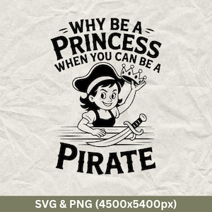 Funny Pirate Quote SVG: Why Be A Princess, Pirate Shirt Design (Digital Download