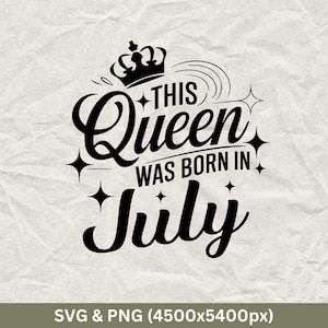 July Birthday Queen SVG PNG: Funny Birthday Gift (Digital Download)