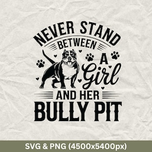 Never Stand Between A Girl And Her Bully Pit, American Bully Png, Bully Dog Svg, Dog, American Bully Quote, American Bully Shirt, Bully Pit.