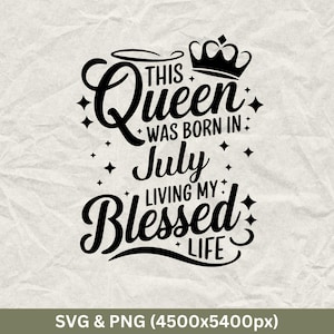 July Birthday Queen SVG PNG: Blessed Life Design (Digital Download)