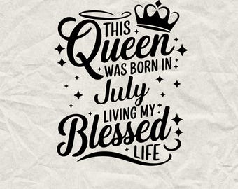 July Birthday Queen SVG PNG: Blessed Life Design (Digital Download)