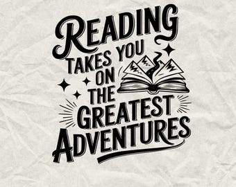 May include: Black and white graphic design with the text "Reading takes you on the greatest adventures". An open book with mountain peaks is featured in the design.