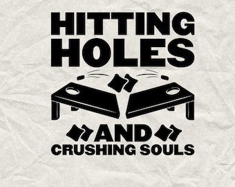 Cornhole SVG: Hitting Holes and Crushing Souls (Digital Download)