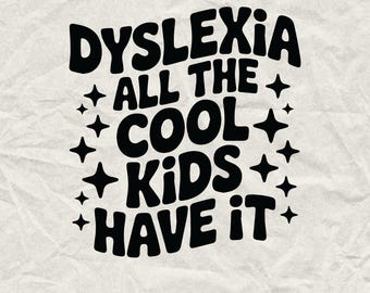 May include: Black text on a cream-colored background reads "DYSLEXIA ALL THE COOL KIDS HAVE IT" with star accents. The image is a digital design, available as SVG and PNG files.
