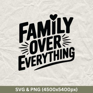 May include: Black and white graphic design with the text "Family over everything" and a small heart above the word "Family".