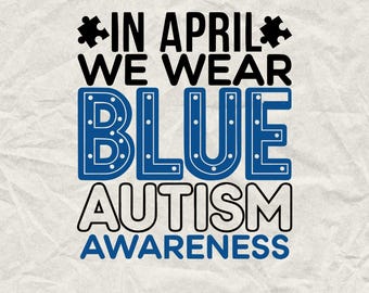 In April We Wear Blue Autism Awareness Design (SVG & PNG)