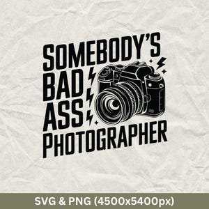 Somebody&#39;s Bad Ass Photographer Svg, Photography Svg, Camera Svg, Photographer Svg, Camera Clip Art, Photography Sayings Svg, Oh Snap Svg