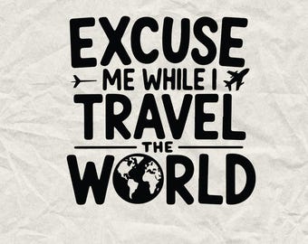 May include: Black graphic design with the text "EXCUSE ME WHILE I TRAVEL THE WORLD" and a world map illustration. Includes airplane and arrow icons. The design is on a textured, off-white background.