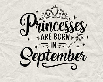 Princesses Are Born In September SVG: Birthday Party Shirt Design (Digital Download)