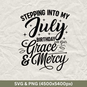 Stepping Into My July Birthday SVG PNG: Grace & Mercy (Digital Download)