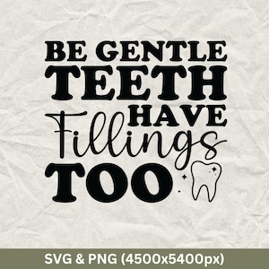 Dental Hygienist SVG: Be Gentle Teeth Have Fillings (Digital Download)