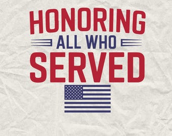May include: Red and white text on a textured white background reads "Honoring All Who Served" with a small American flag below the text.  SVG & PNG (4500x5400px)