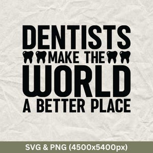 Dentists Make The World A Better Place SVG & PNG (4500x5400px)