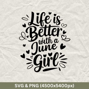 Life Is Better With A June Girl - Birthday SVG PNG (Digital Download)