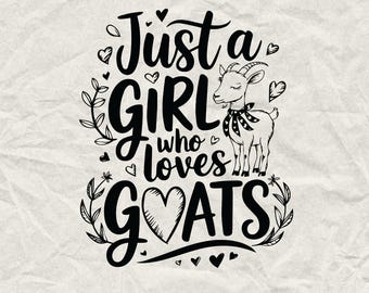 May include: Black and white graphic design with the text "Just a girl who loves goats" and a cartoon goat wearing a red and white scarf.
