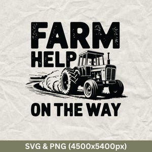 Farm Help On The Way, Farming Svg, Farmer Svg, Tractor avg, Farming Svg, Farm Svg, Farmhouse Svg,  Farm life Svg, Farmer Shirt, Svg & Png
