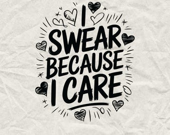 I Swear Because I Care Sarcastic Quote SVG PNG (Digital Download)