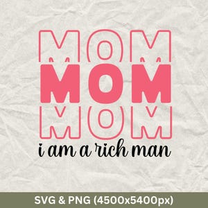 Mom I Am A Rich Man SVG: Feminist Empowerment Shirt (Digital Download)