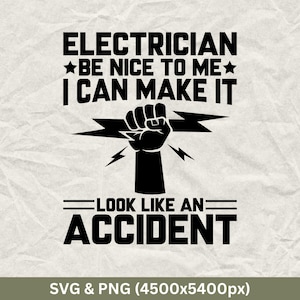 Electrician Be Nice To Me I Can Make It Look Like An Accident, Electrician, Funny Electrician, Electrician Shirt, Electrician Svg, Cricut.