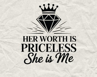 May include: Black and white graphic design with a diamond and crown. The text reads "Her worth is priceless She is Me".