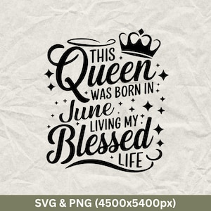 This Queen Was Born In June Living My Blessed Life SVG, Funny Birthday Gift, Birthday Party, Birthday Squad, June Birthday, Birthday,SVG,PNG