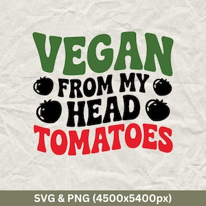 Vegan From My Head Tomatoes Svg, Vegan Svg, World Vegan Day Svg, Vegetarian Shirts, Vegan Quotes Svg, Animal Right Svg, Funny Vegetarian Svg