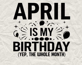 April Birthday SVG: Funny Birthday Month Design (Digital Download)