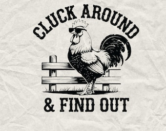 Cluck Around & Find Out - Farm Rooster SVG PNG (Digital Download)