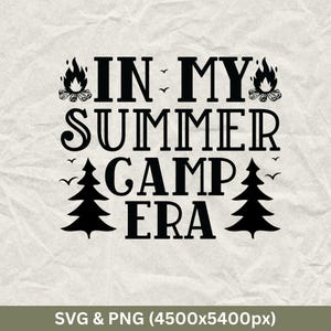 In My Summer Camp Era, Summer Camp, Summer Camp Svg, Summer Camp Gift, Summer Break Camp Svg, Camping Svg, Summer Vacation, Instant Download