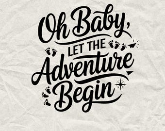 Oh Baby Let The Adventure Begin SVG, PNG (Digital Download)