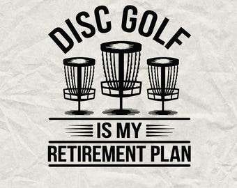 May include: Black and white graphic design featuring three disc golf baskets. The text reads "DISC GOLF IS MY RETIREMENT PLAN" in a bold, sans-serif font. The image is on a textured, off-white background.