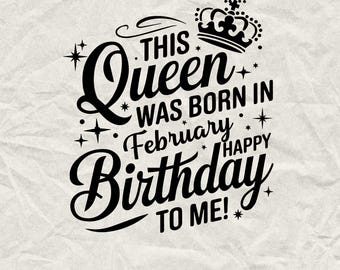 This Queen Was Born In February Happy Birthday To Me!, February Birthday Shirts, Funny Birthday, Birthday, Birthday Squad, February Birthday