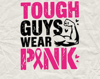 May include: Pink graphic with the text "Tough Guys Wear Pink" and a black silhouette of a bicep flexing. The graphic has a distressed look.