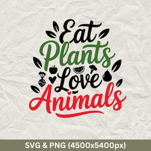 Eat Plants Love Animals, Vegan Svg, World Vegan Day Svg, Vegetarian Shirt, Vegan Quotes Svg, Animal Right Svg, Funny Vegetarian, Vegan Life