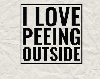 I Love Peeing Outside Hiking SVG, Funny Quote (Digital Download)