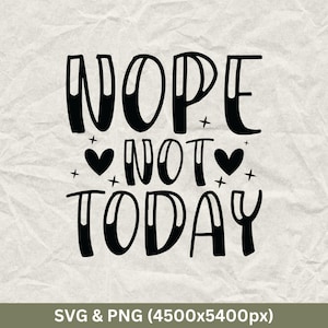 Nope Not Today Svg, Funny Sarcastic Quotes, Sarcasm Svg, Funny Saying Svg, Funny Svg Designs, Sarcastic Svg, Sassy Funny Svg, Funny Quotes.