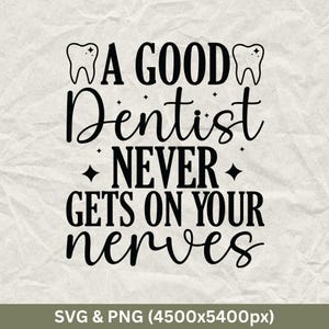 Funny Dentist SVG: A Good Dentist Never Gets On Your Nerves (Digital Download)
