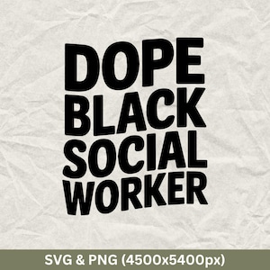 May include: Black and white graphic text design that reads "Dope Black Social Worker".