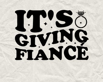 It's Giving Fiance SVG: Bride To Be, Engagement (Digital Download)