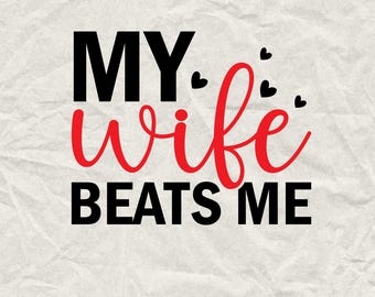 My Wife Beats Me SVG - Funny Husband Design (Digital Download)