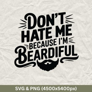 Puede incluir: Diseño gráfico en blanco y negro con el texto "Don't hate me because I'm Beardifull" con una barba negra debajo.