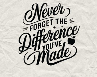 Teacher Appreciation SVG: Never Forget The Difference (Digital Download)
