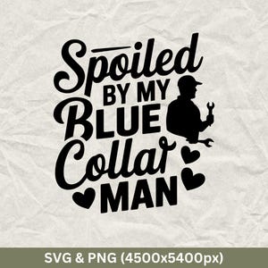 Spoiled By My Blue Collar Man Svg, American Worker Svg, Labor Day Png, Workers Day, Hard Work Svg, Labor Day Shirts, Workers Svg, Labor Day