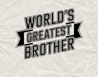 World's Greatest Brother SVG PNG: Brother Gift (Digital Download)
