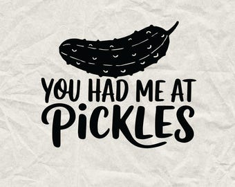 You Had Me At Pickles SVG, Funny Quote, Cricut Cut File (Digital Download)