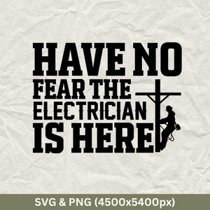 Have No Fear The Electrician Is Here, Electrician, Funny Electrician, Electrician Shirt, Electrician Cricut, Electrician Gift, Electrician.