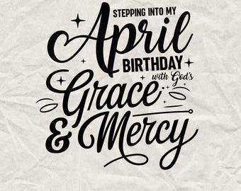 April Birthday SVG: Stepping Into My Birthday With Grace (Digital Download)