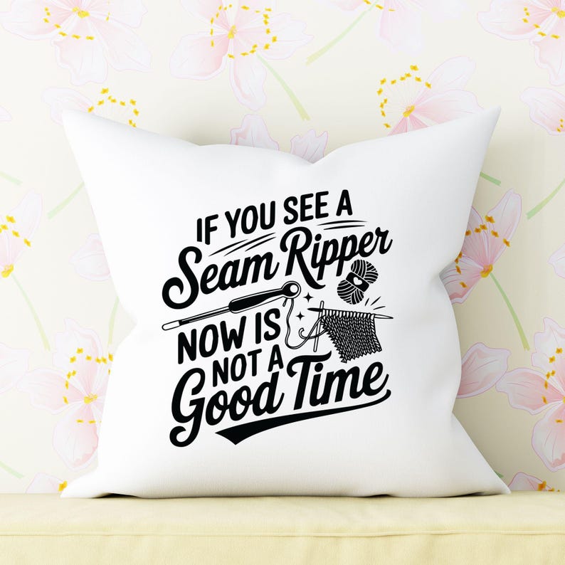 If You See a Seam Ripper Now Is Not a Good Time Svg, Knitting Svg, Knitter Shirt, Knitting Life Svg, Funny Knitting Svg, Sewing Machine Svg